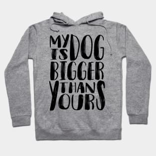 My Dog is Bigger than Yours (Black) Hoodie